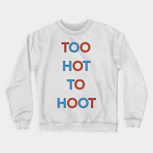 TOO HOT TO HOOT PALINDROME Crewneck Sweatshirt